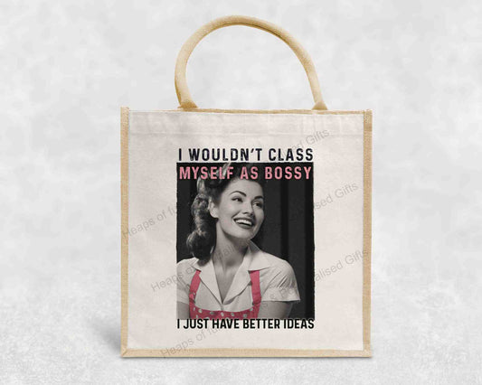 I wouldn't class my self as bossy, I just have better ideas, Eco-Friendly Jute Bag