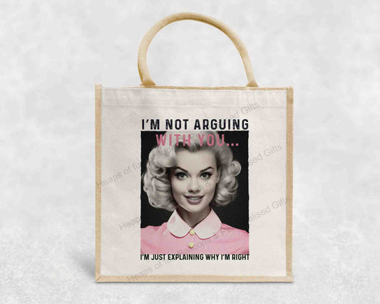 I'm not arguing with you, I'm just explaining why I'm right Eco-Friendly Jute Bag