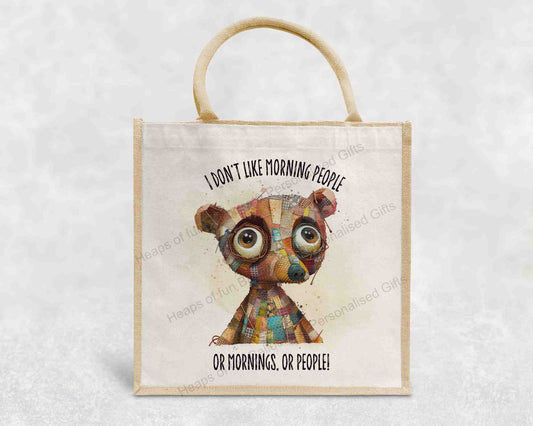 I don't like morning people Quirky Bear  Eco-Friendly Jute Bag