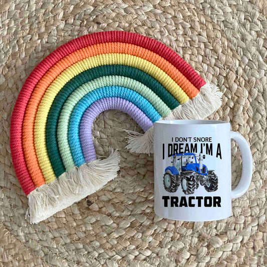 I don't snore i dream i'm a Tractor Mug - see listing for more tractor colours