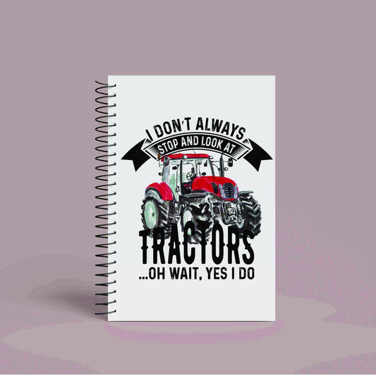 A5 Red Tractor Notebook | 60 Pages | Funny Tractor Quote | 'I Don't Always Stop and look at Tractors, Oh Wait, Yes I Do'