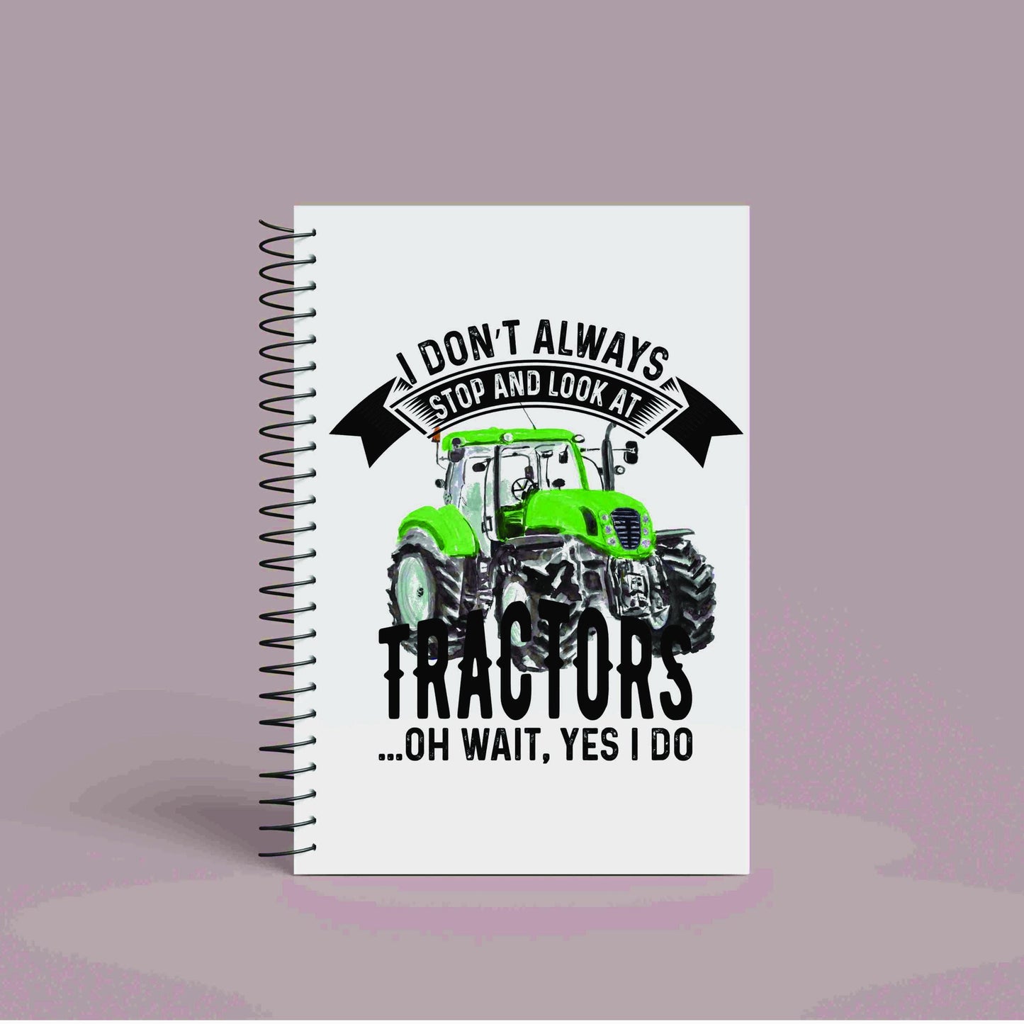 A5 Green Tractor Notebook | 60 Pages | Funny Tractor Quote | 'I Don't Always Stop and look at Tractors, Oh Wait, Yes I Do'