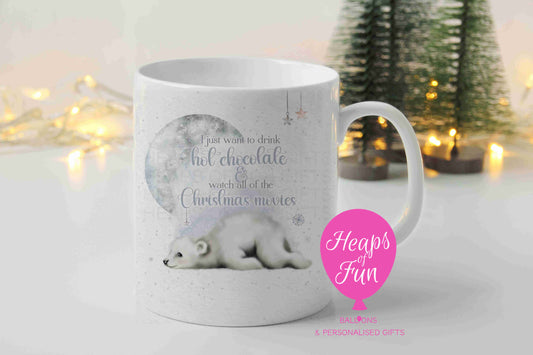 Polar bear Christmas mug - I just want to drink hot chocolate and watch all of the Christmas movies